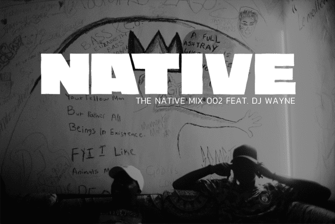 NATIVE MIX 002: featuring DJ Wayne