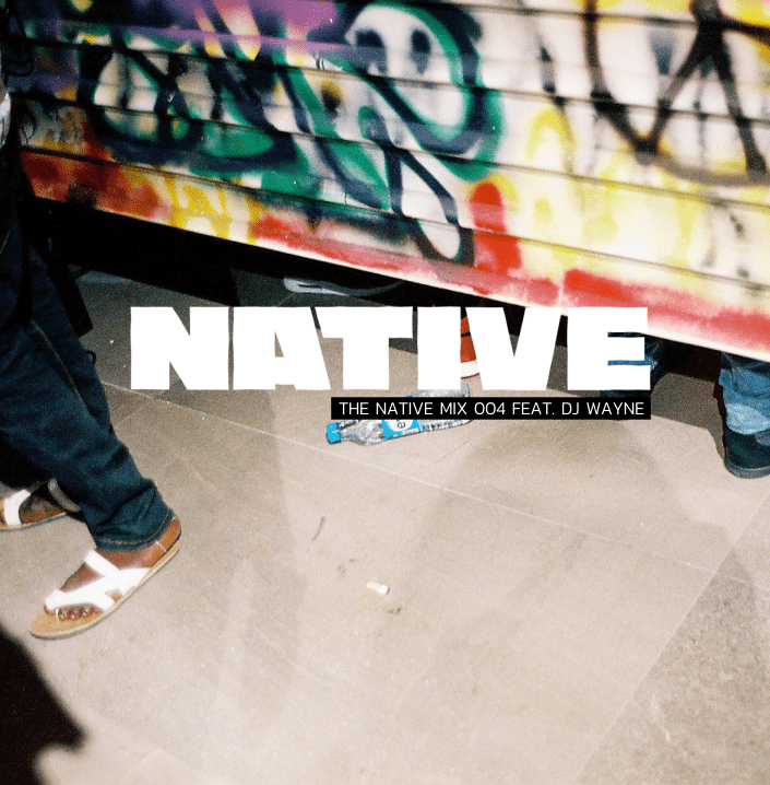 NATIVE Mix 004: featuring DJ Wayne