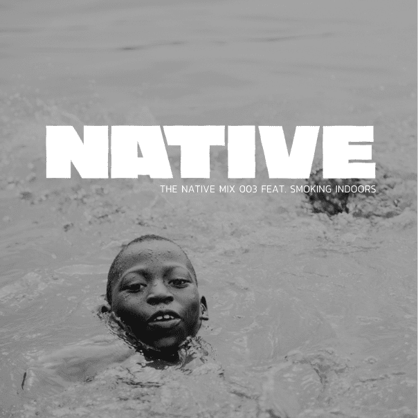 NATIVE Mix 003: featuring SMOKING INDOORS