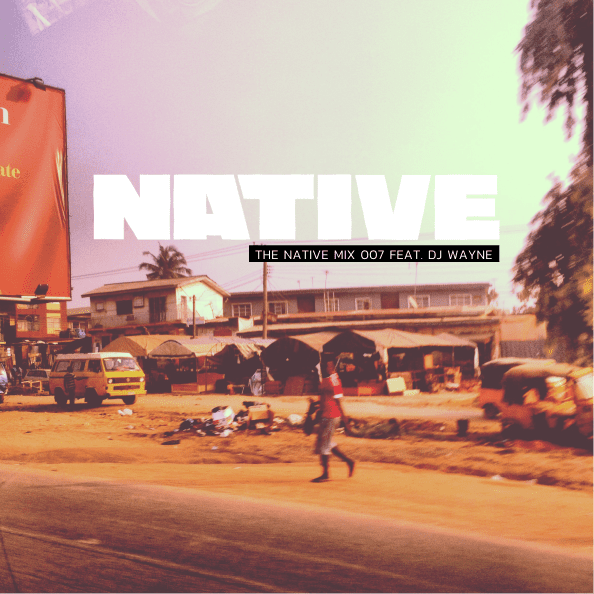 NATIVE Mix 007: featuring DJ Wayne