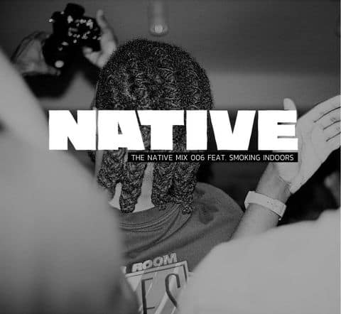 NATIVE Mix 006: featuring SMOKING INDOORS