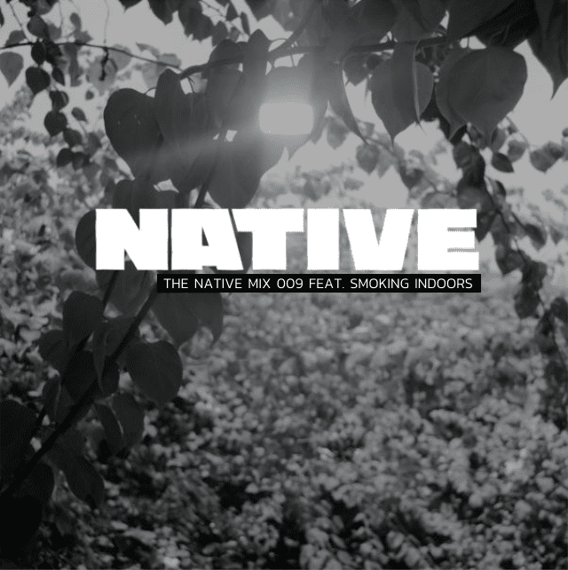 NATIVE Mix 009: featuring SMOKING INDOORS