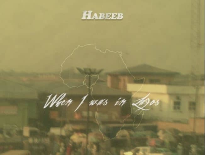 Hear Why Habeeb Won’t Forget Home On “When I Was In Lagos”