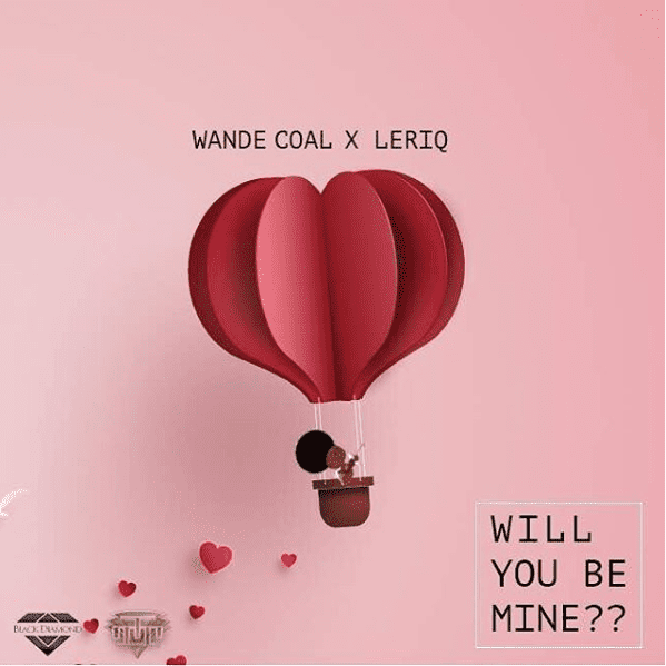 Wande Coal and Leriq come bearing gifts this season with “Will You Be Mine”