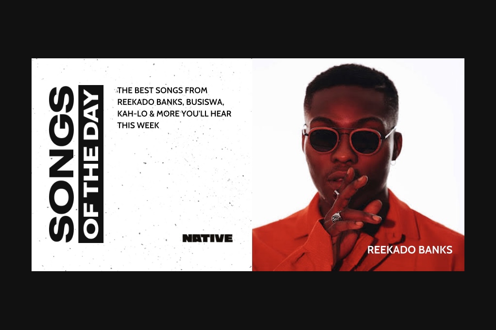 Songs Of The Day: New Music From Reekado Banks, Busiswa, Kah-Lo & More