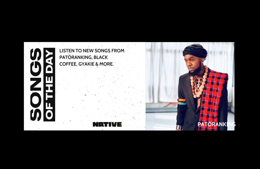 Songs of the Day: New Music from Patoranking, Black Coffee, Ona Dema & more