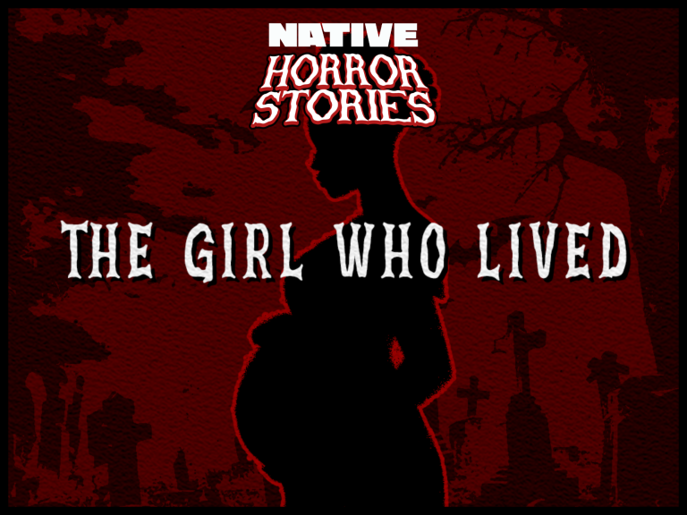 NATIVE HORROR STORIES: The Girl Who Lived