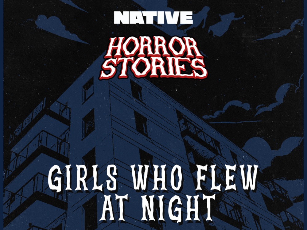 NATIVE HORROR STORIES: Girls Who Flew At Night