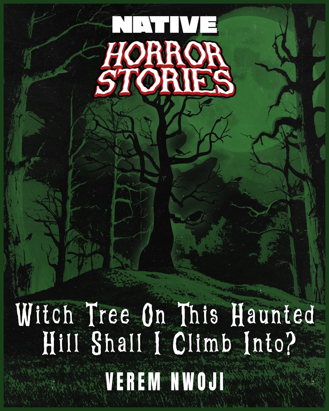 NATIVE HORROR STORIES: Witch Tree On This Haunted Hill Shall I Climb ...